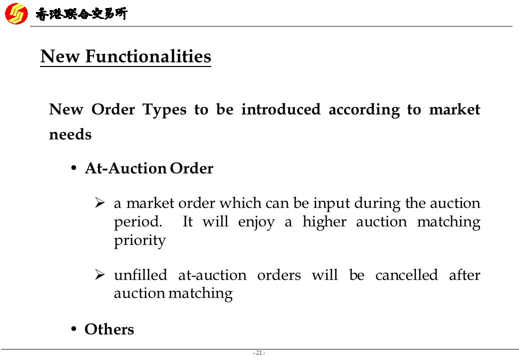 New Functionalities New Order Types to be introduced according to market needs. At-Auction Order.