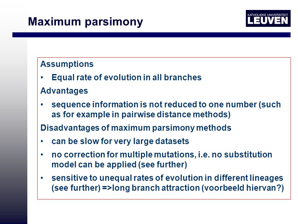 Maximum parsimony Assumptions Equal rate of evolution in all branches
