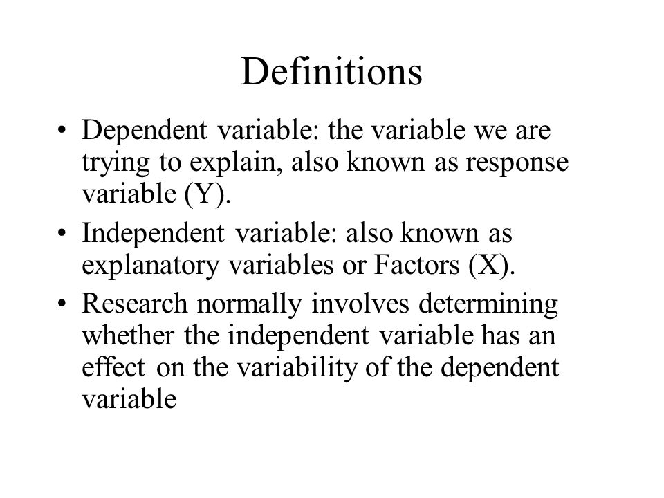 Definitions Dependent variable: the variable we are trying to explain, also known as response variable (Y).