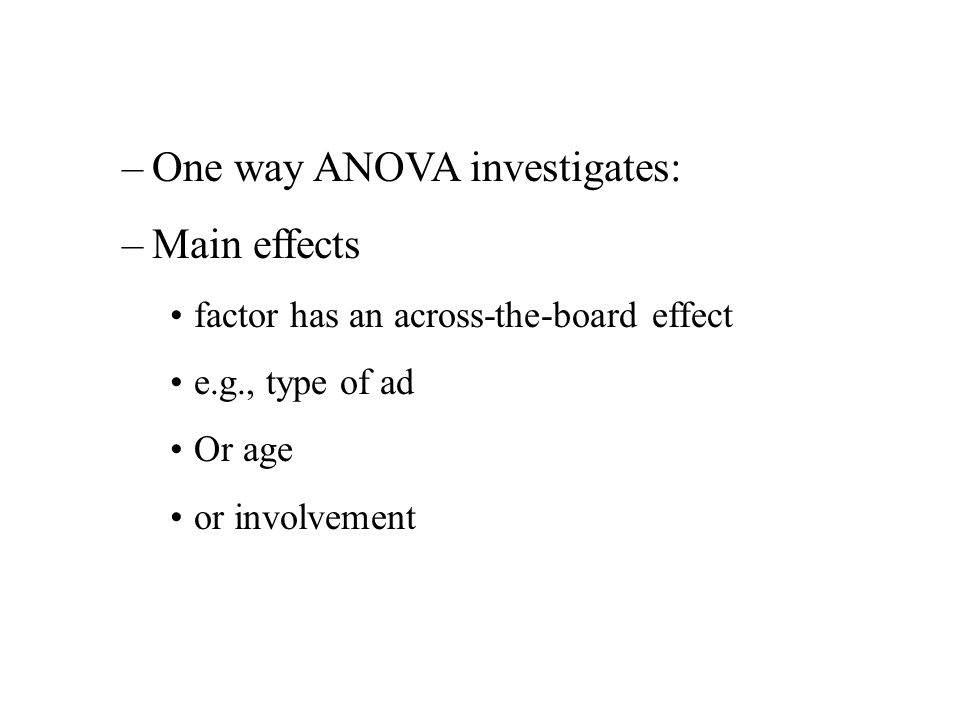 One way ANOVA investigates: Main effects
