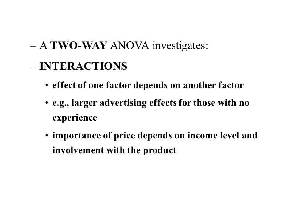 A TWO-WAY ANOVA investigates: INTERACTIONS
