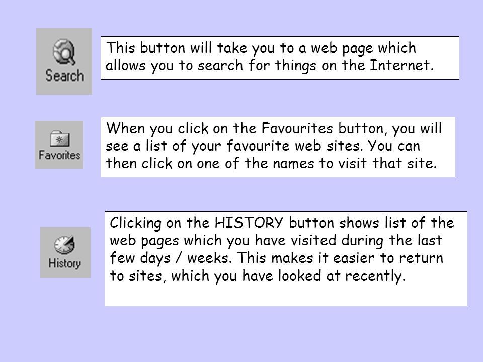 This button will take you to a web page which allows you to search for things on the Internet.