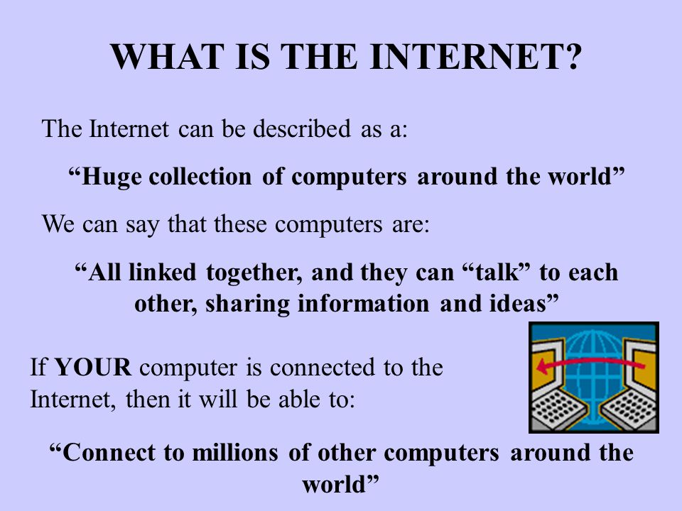 WHAT IS THE INTERNET The Internet can be described as a: