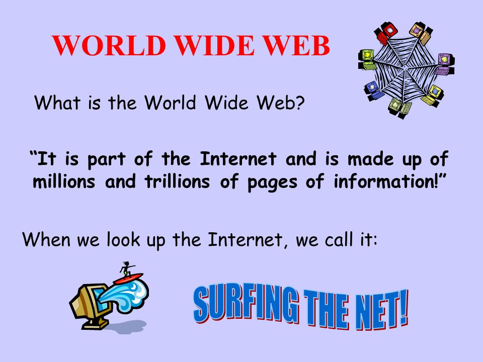WORLD WIDE WEB What is the World Wide Web