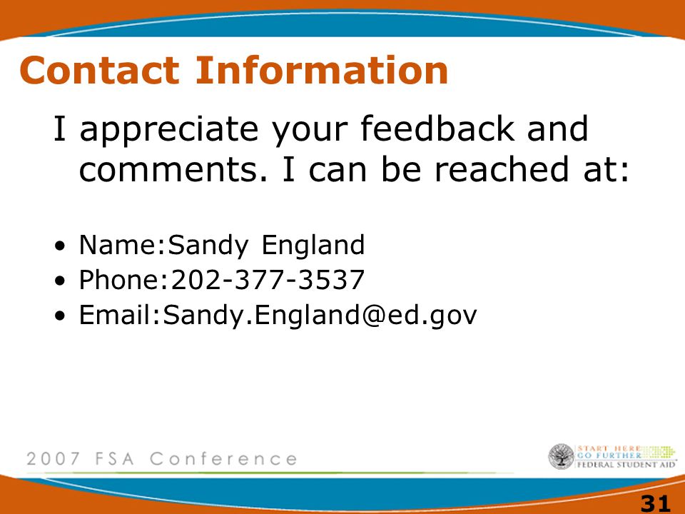 Contact Information I appreciate your feedback and comments. I can be reached at: Name:Sandy England.