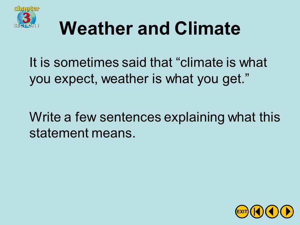 Weather and Climate It is sometimes said that climate is what you expect, weather is what you get.