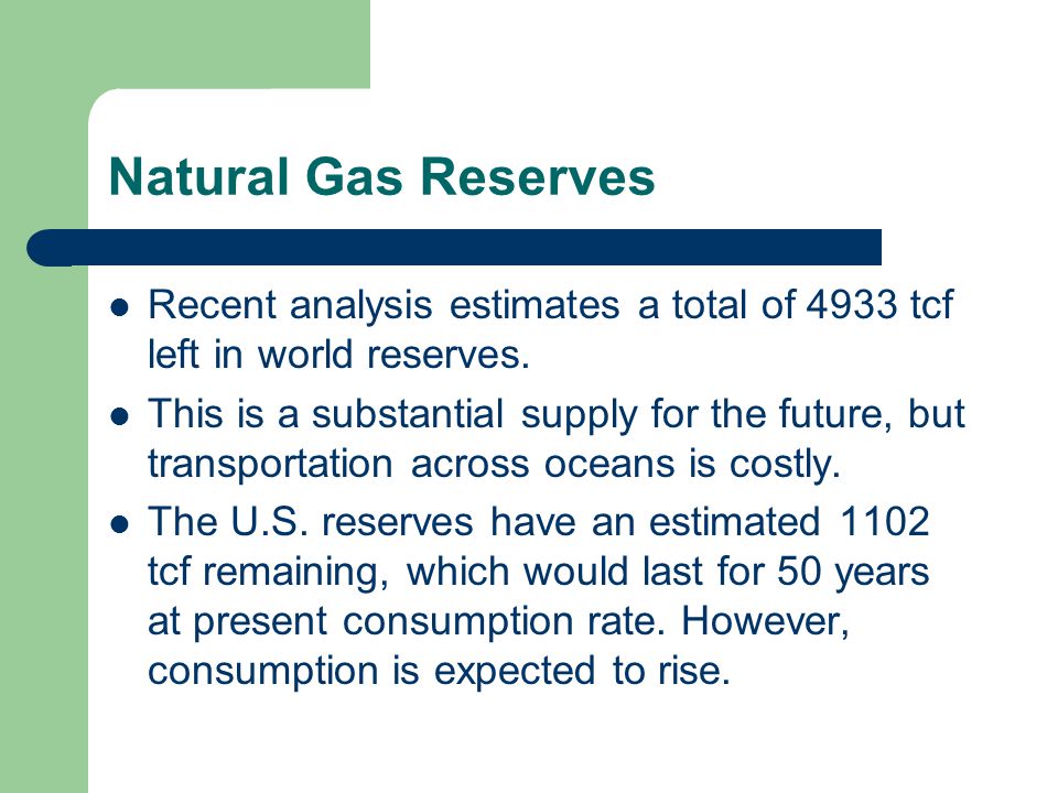 Natural Gas Reserves Recent analysis estimates a total of 4933 tcf left in world reserves.