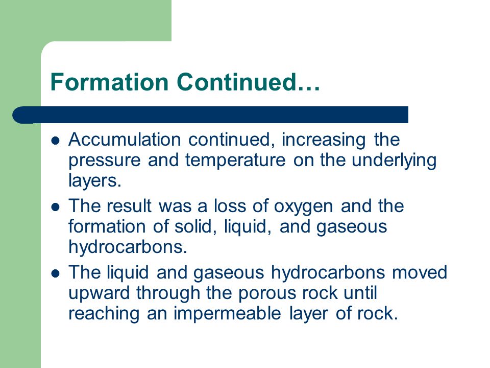 Formation Continued… Accumulation continued, increasing the pressure and temperature on the underlying layers.