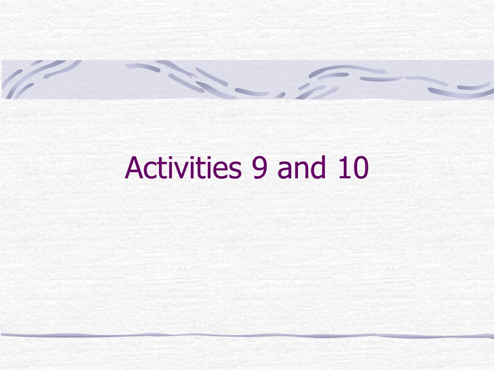 Activities 9 and 10
