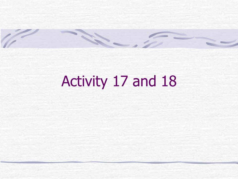 Activity 17 and 18