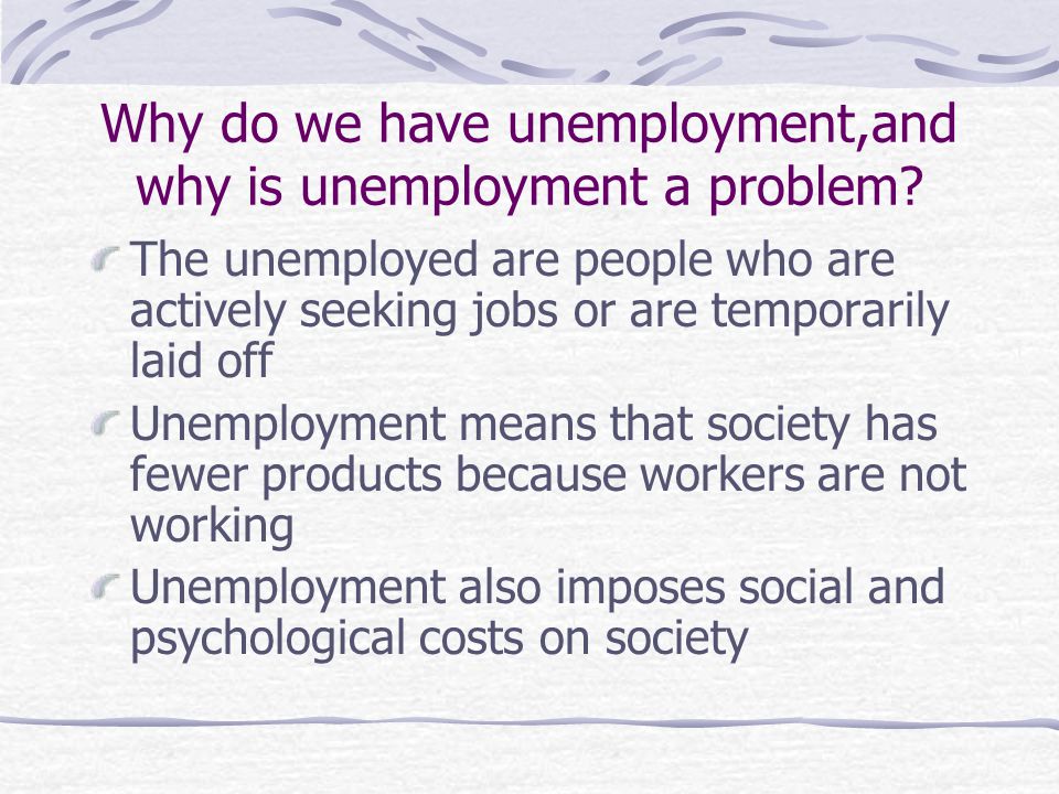 Why do we have unemployment,and why is unemployment a problem