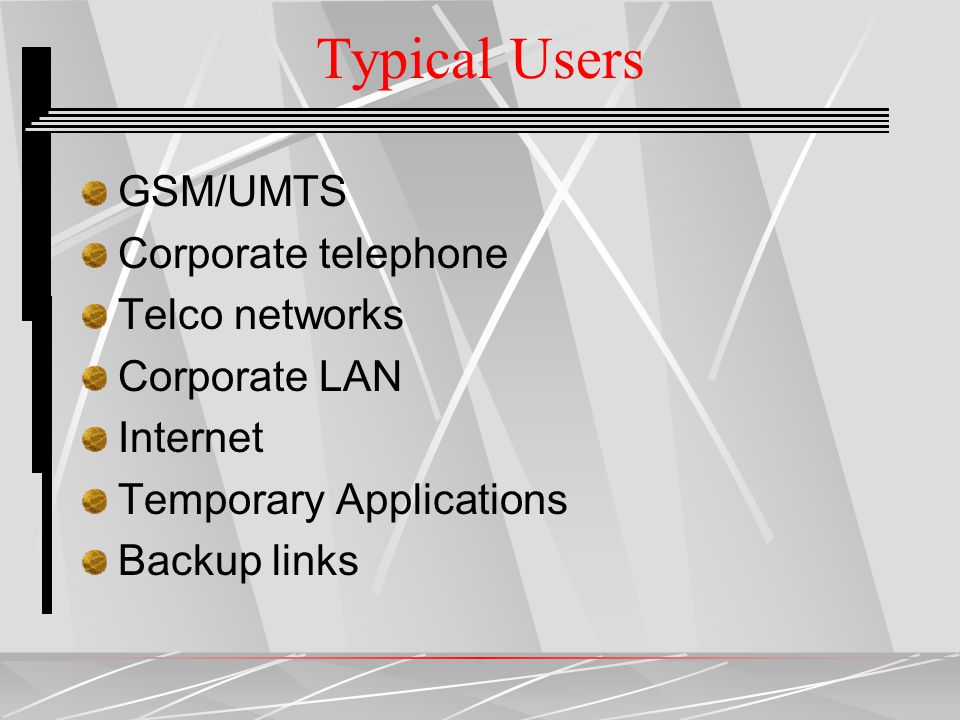 Typical Users GSM/UMTS Corporate telephone Telco networks