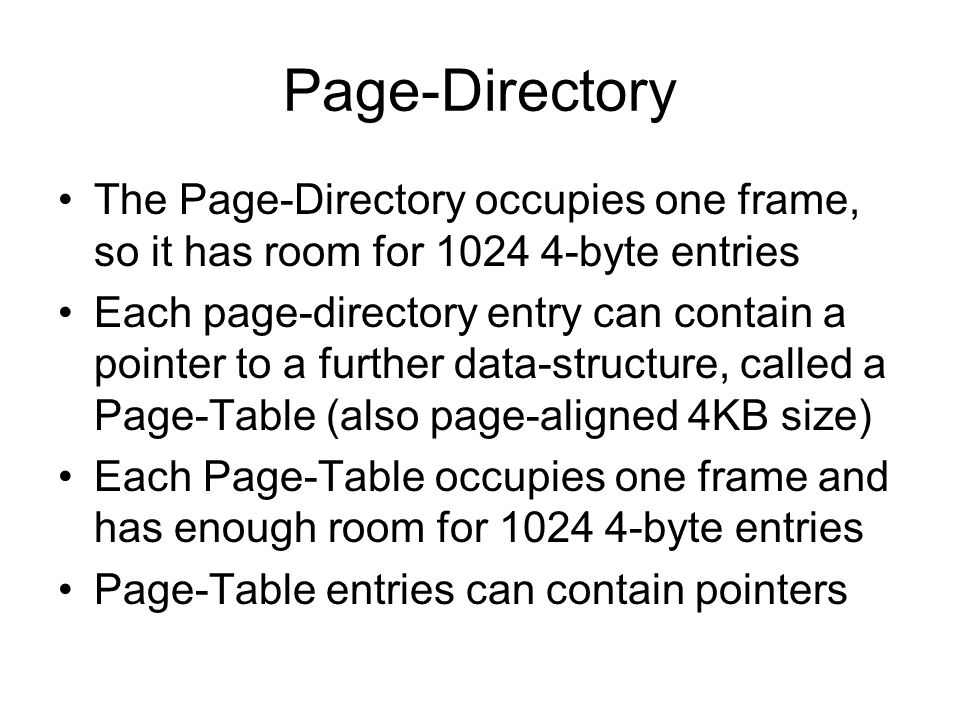 Page-Directory The Page-Directory occupies one frame, so it has room for byte entries.