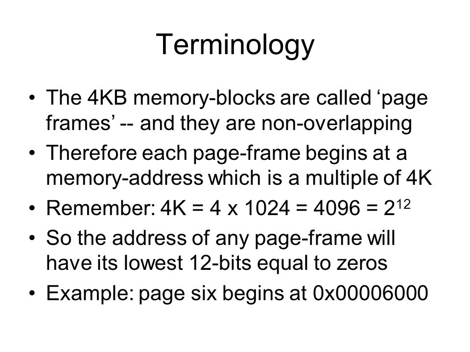 Terminology The 4KB memory-blocks are called ‘page frames’ -- and they are non-overlapping.