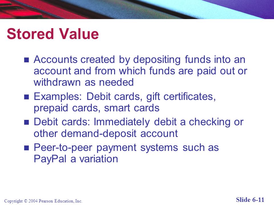 Stored Value Accounts created by depositing funds into an account and from which funds are paid out or withdrawn as needed.
