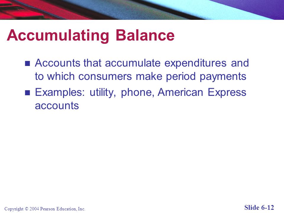 Accumulating Balance Accounts that accumulate expenditures and to which consumers make period payments.