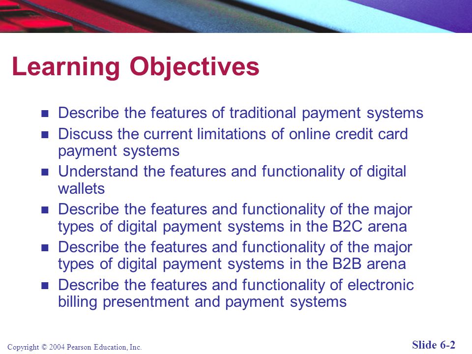 Learning Objectives Describe the features of traditional payment systems. Discuss the current limitations of online credit card payment systems.