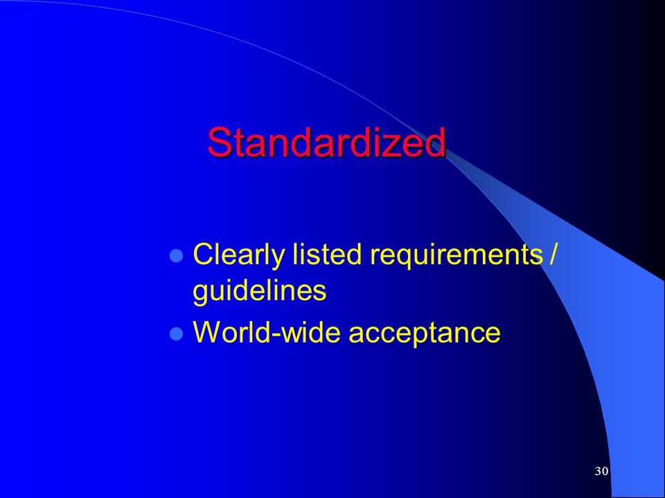 Standardized Clearly listed requirements / guidelines