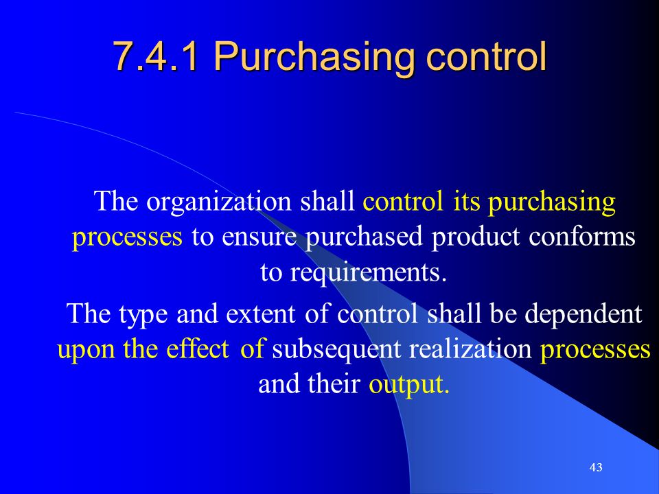 7.4.1 Purchasing control The organization shall control its purchasing processes to ensure purchased product conforms to requirements.