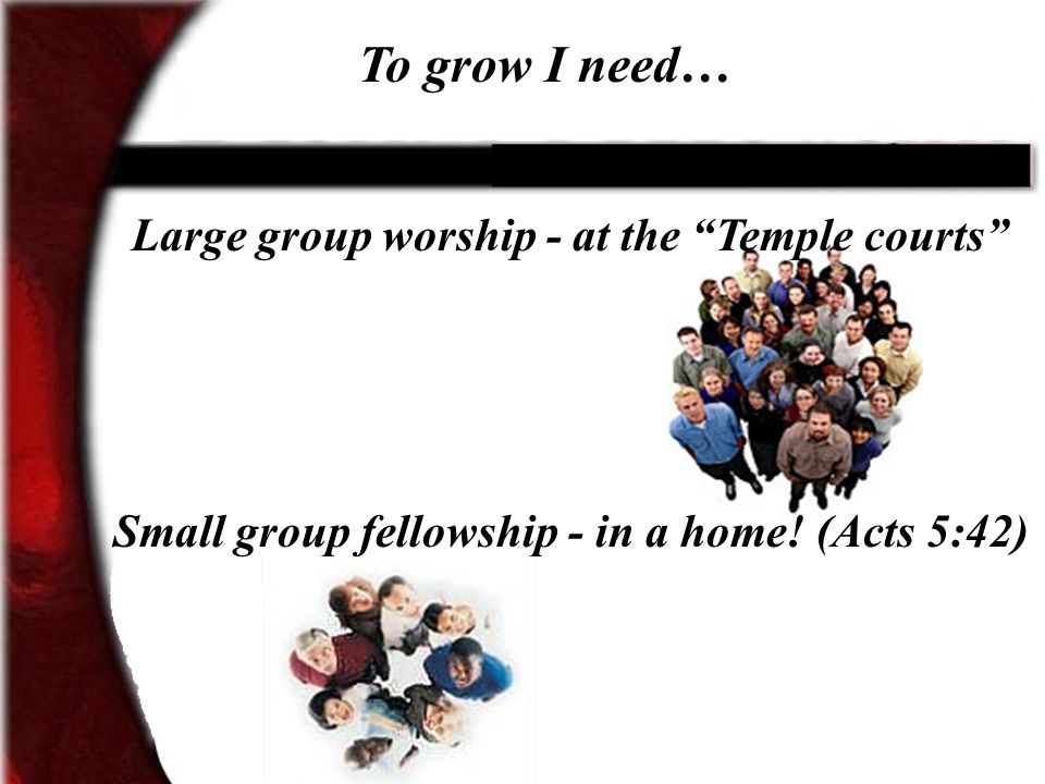 To grow I need… Large group worship - at the Temple courts