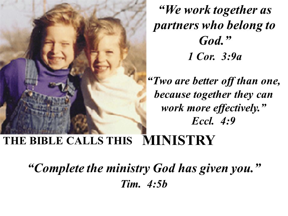 MINISTRY We work together as partners who belong to God.