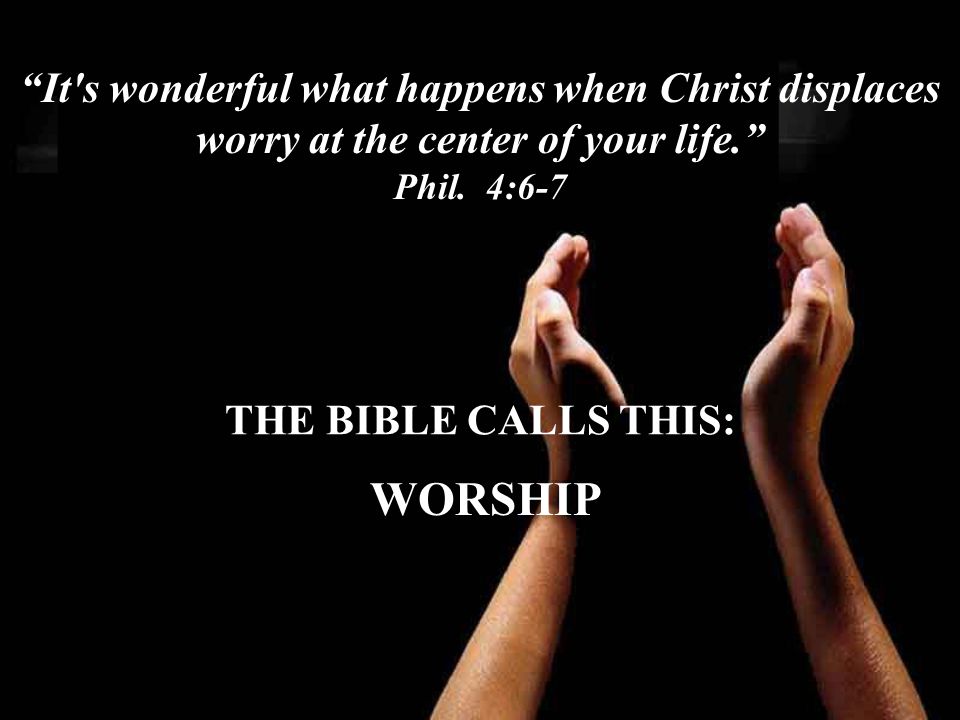 It s wonderful what happens when Christ displaces worry at the center of your life.