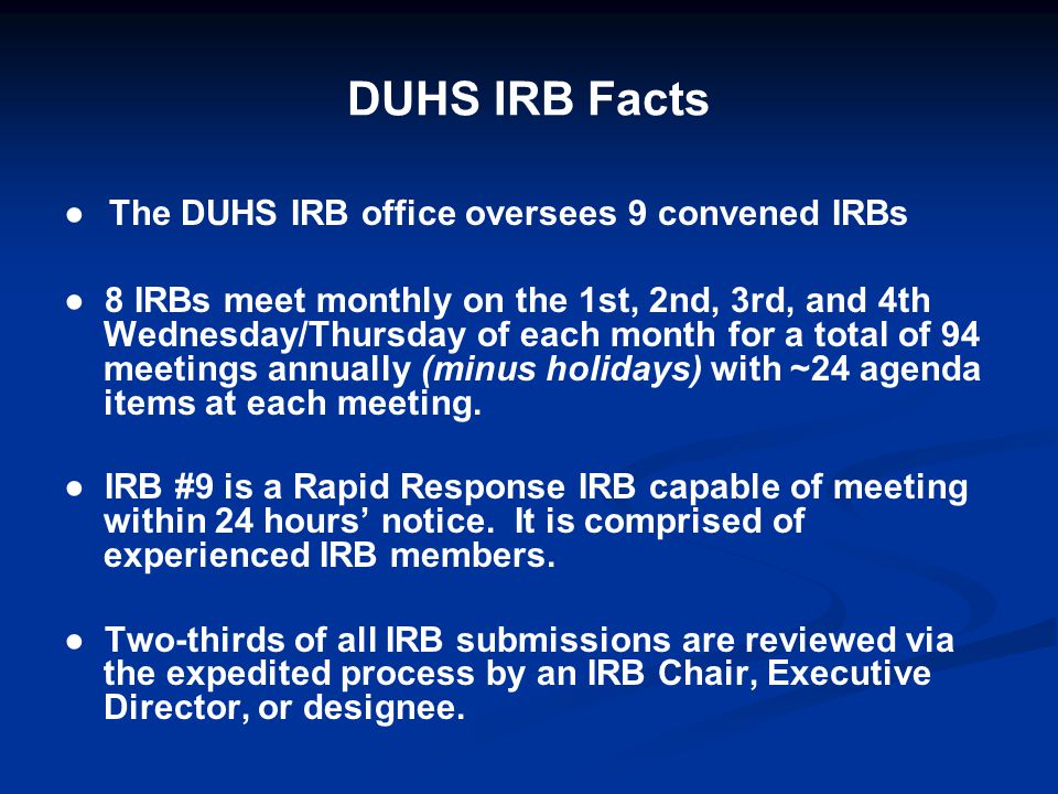 DUHS IRB Facts ● The DUHS IRB office oversees 9 convened IRBs