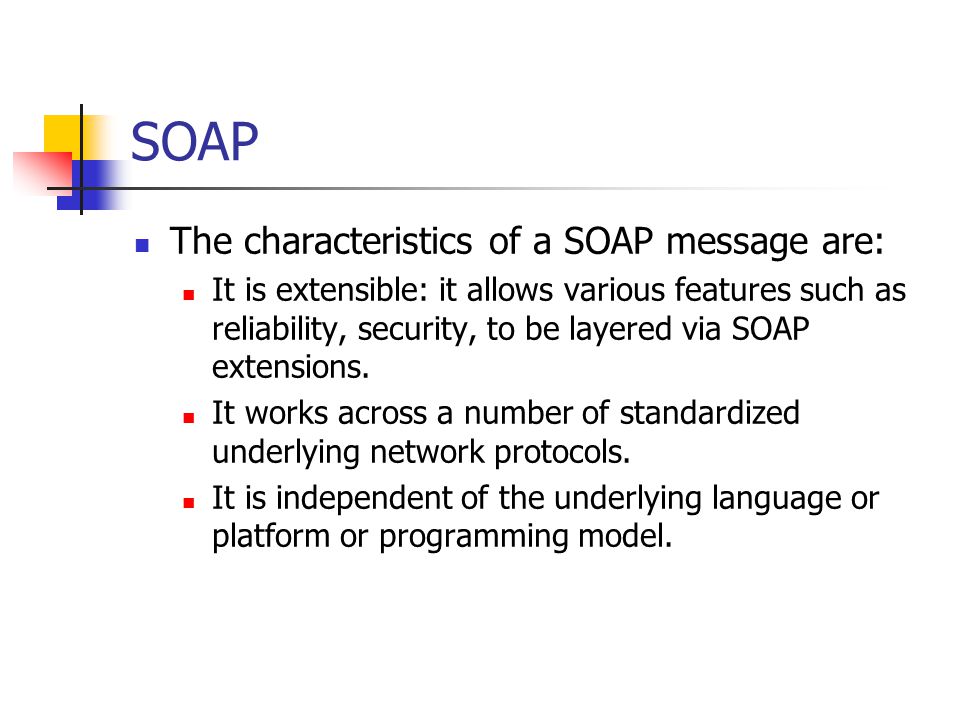 SOAP The characteristics of a SOAP message are: