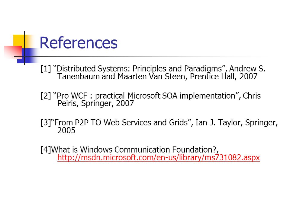References [1] Distributed Systems: Principles and Paradigms , Andrew S. Tanenbaum and Maarten Van Steen, Prentice Hall,
