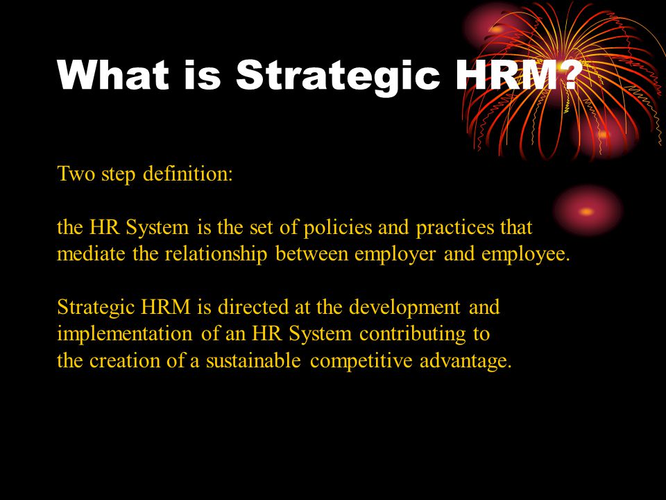 What is Strategic HRM Two step definition: