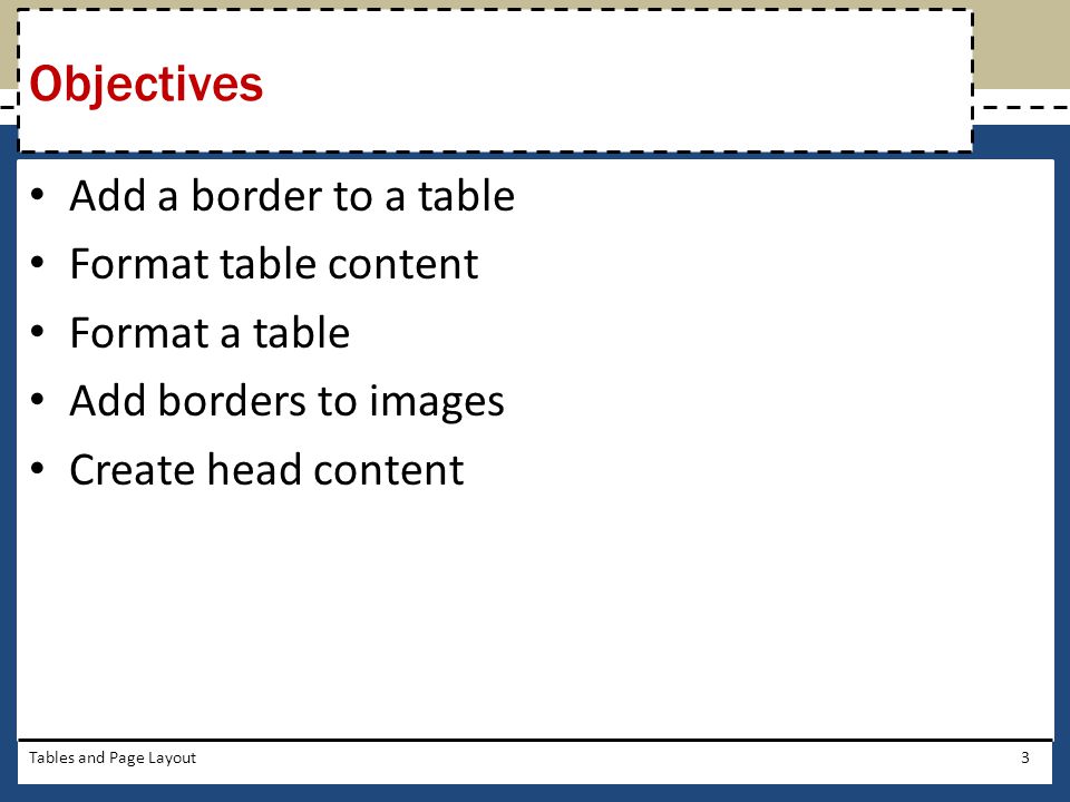 Objectives Add a border to a table Format table content Format a table
