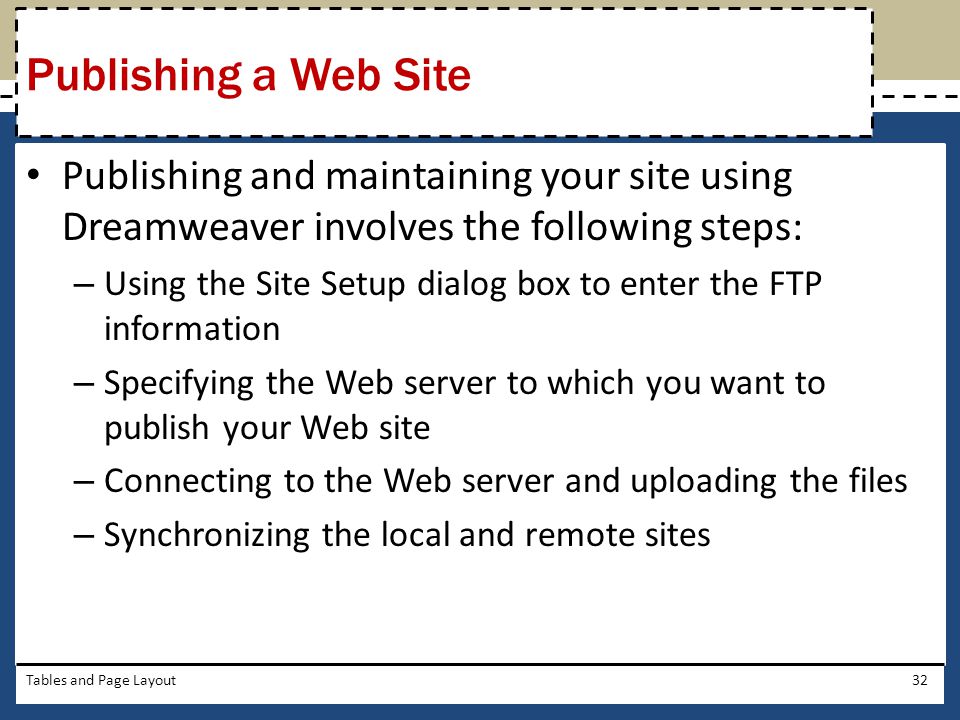 Publishing a Web Site Publishing and maintaining your site using Dreamweaver involves the following steps: