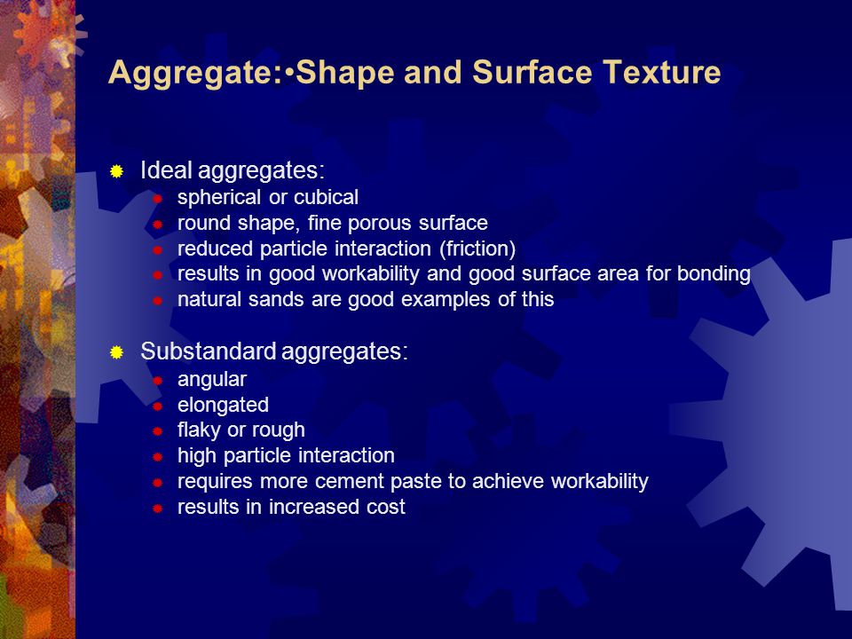 Aggregate:•Shape and Surface Texture