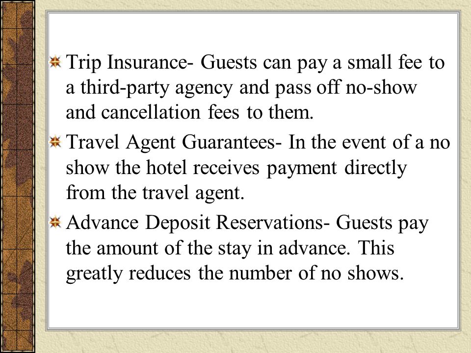 Trip Insurance- Guests can pay a small fee to a third-party agency and pass off no-show and cancellation fees to them.