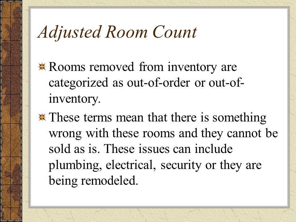 Adjusted Room Count Rooms removed from inventory are categorized as out-of-order or out-of-inventory.