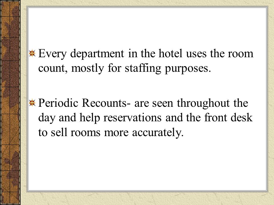 Every department in the hotel uses the room count, mostly for staffing purposes.