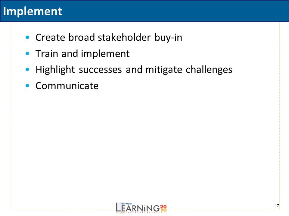 Implement Create broad stakeholder buy-in Train and implement