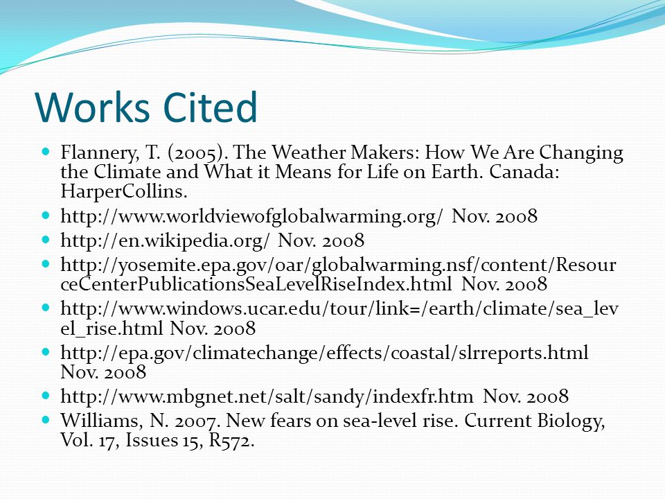 Works Cited Flannery, T. (2005). The Weather Makers: How We Are Changing the Climate and What it Means for Life on Earth. Canada: HarperCollins.