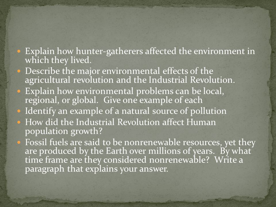 Explain how hunter-gatherers affected the environment in which they lived.