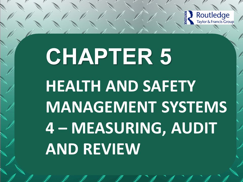 CHAPTER 5 HEALTH AND SAFETY MANAGEMENT SYSTEMS 4 – MEASURING, AUDIT AND REVIEW