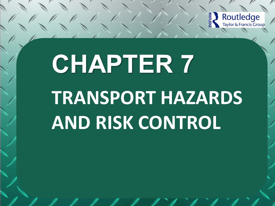 CHAPTER 7 TRANSPORT HAZARDS AND RISK CONTROL