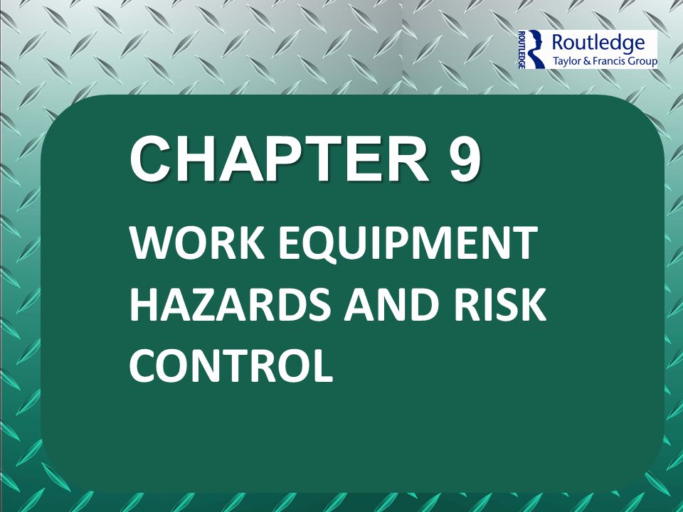 CHAPTER 9 WORK EQUIPMENT HAZARDS AND RISK CONTROL