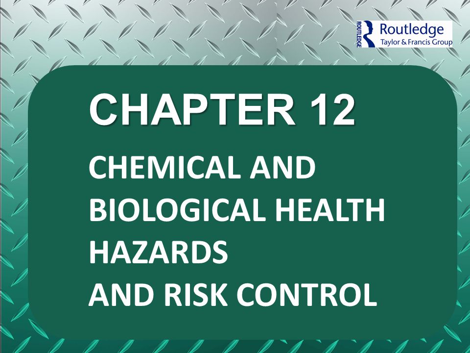 CHAPTER 12 CHEMICAL AND BIOLOGICAL HEALTH HAZARDS AND RISK CONTROL