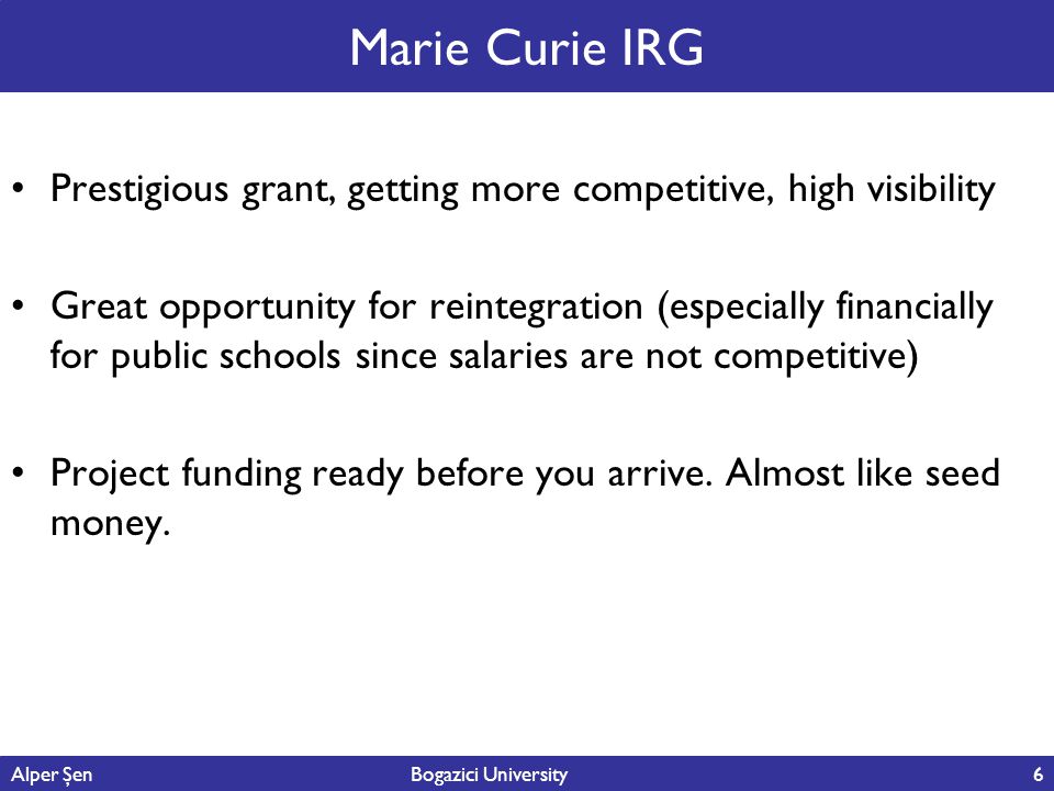 Marie Curie IRG Prestigious grant, getting more competitive, high visibility.