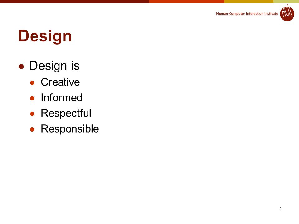 Design Design is Creative Informed Respectful Responsible