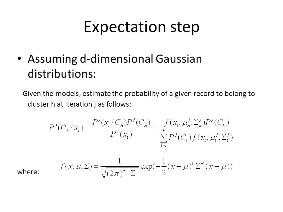 Expectation step Assuming d-dimensional Gaussian distributions:
