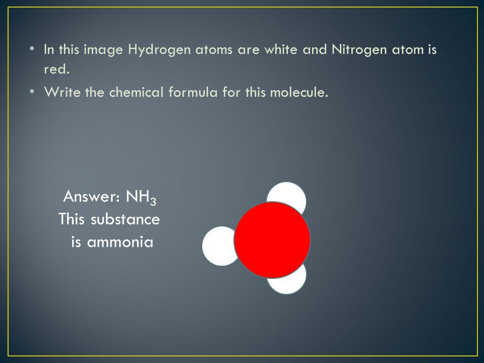 Answer: NH3 This substance is ammonia