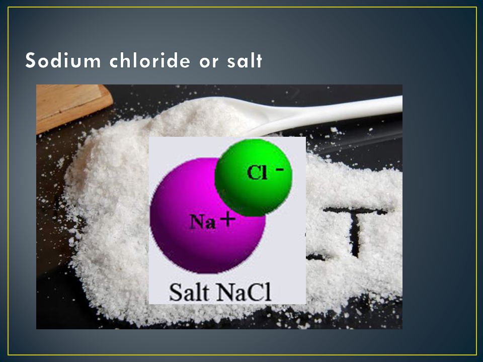 Sodium chloride or salt