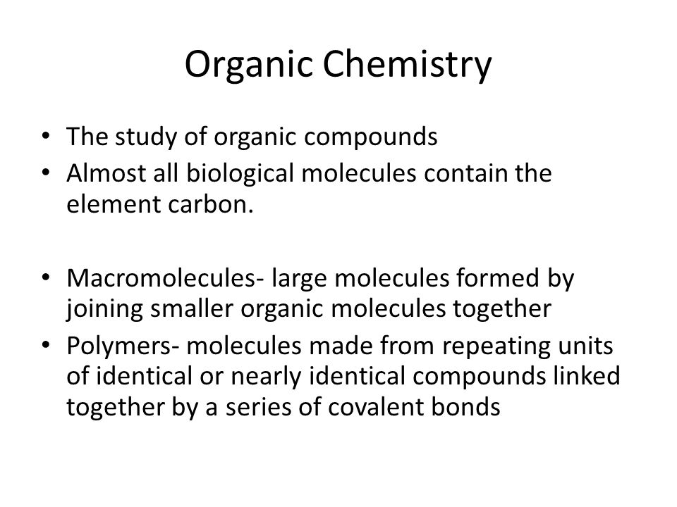 Organic Chemistry The study of organic compounds
