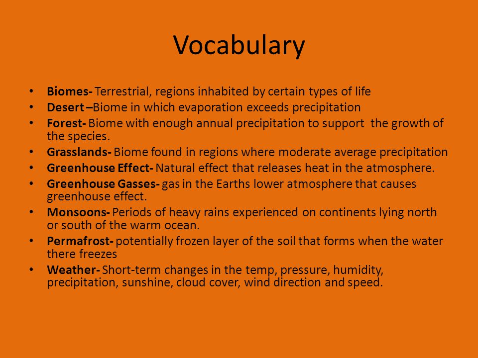 Vocabulary Biomes- Terrestrial, regions inhabited by certain types of life. Desert –Biome in which evaporation exceeds precipitation.